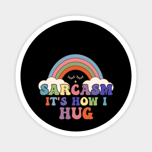 Sarcasm It's How I Hug Funny Rainbow Groovy Magnet